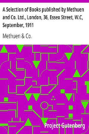 [Gutenberg 17247] • A Selection of Books published by Methuen and Co. Ltd., London, 36, Essex Street, W.C, September, 1911